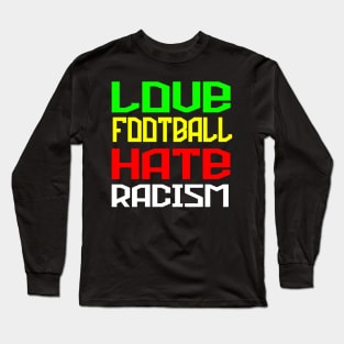 Love Football Hate Racism Long Sleeve T-Shirt